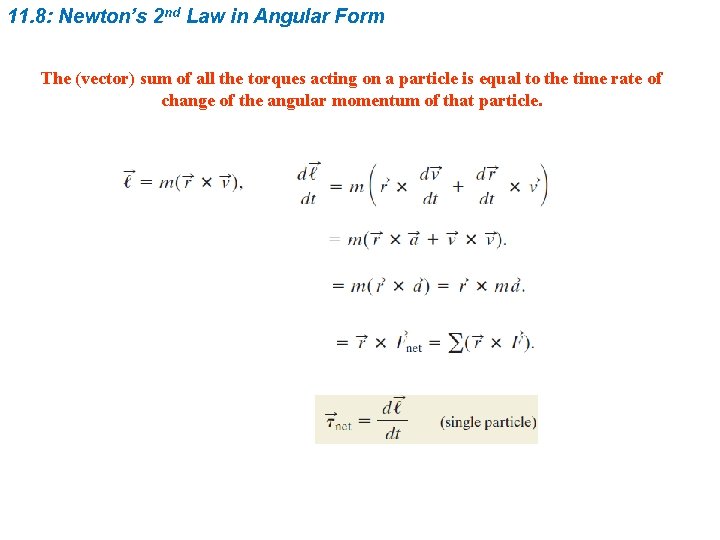 11. 8: Newton’s 2 nd Law in Angular Form The (vector) sum of all