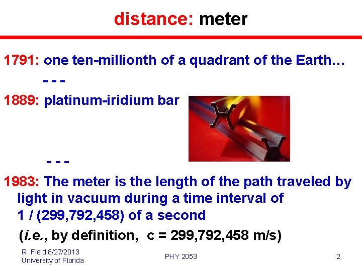distance: meter 1791: one ten-millionth of a quadrant of the Earth… --1889: platinum-iridium bar