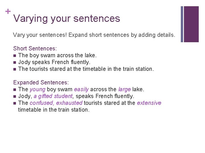 + Varying your sentences Vary your sentences! Expand short sentences by adding details. Short