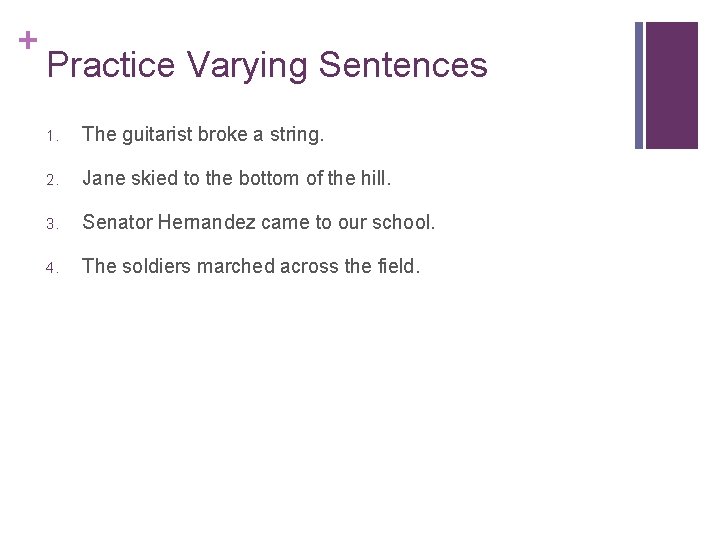 + Practice Varying Sentences 1. The guitarist broke a string. 2. Jane skied to