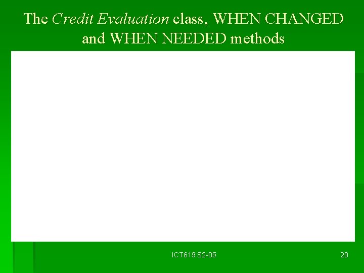 The Credit Evaluation class, WHEN CHANGED and WHEN NEEDED methods ICT 619 S 2