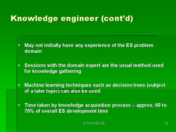 Knowledge engineer (cont’d) § May not initially have any experience of the ES problem