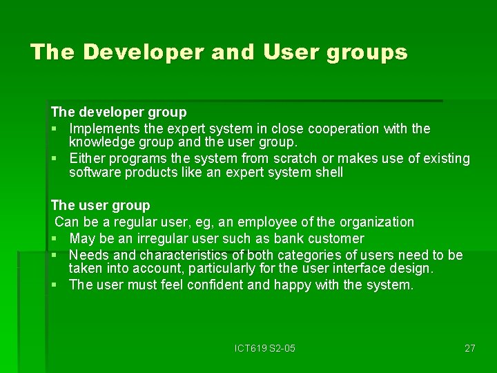 The Developer and User groups The developer group § Implements the expert system in