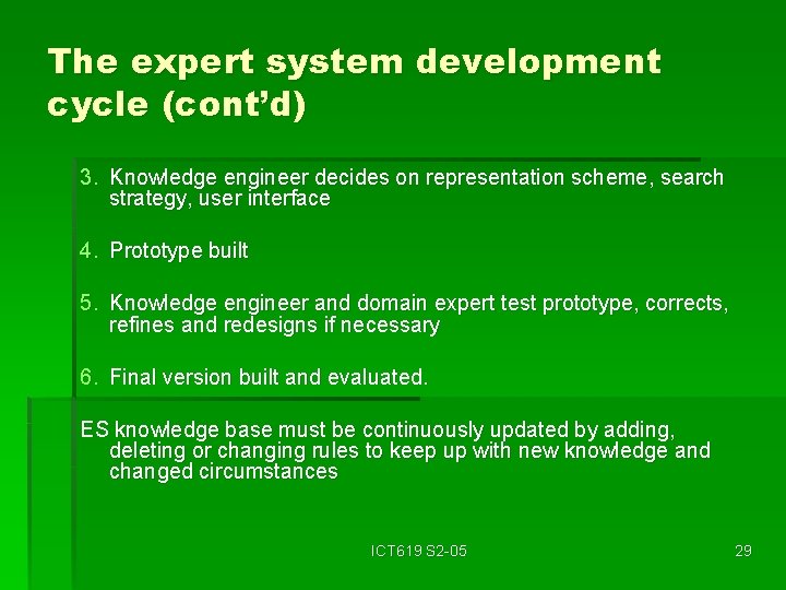 The expert system development cycle (cont’d) 3. Knowledge engineer decides on representation scheme, search