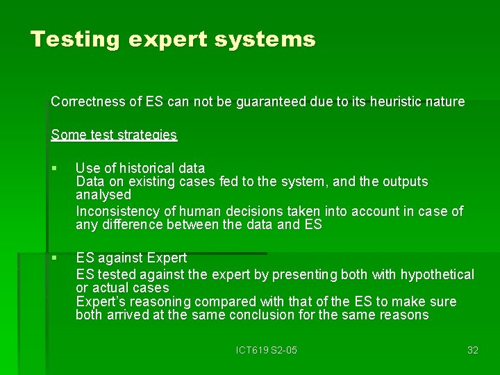 Testing expert systems Correctness of ES can not be guaranteed due to its heuristic