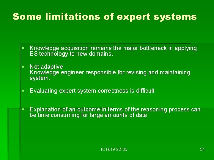 Some limitations of expert systems § Knowledge acquisition remains the major bottleneck in applying