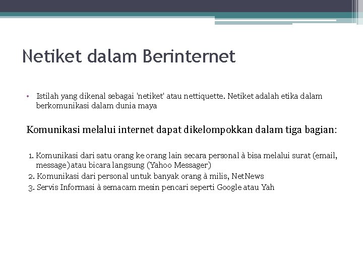 Netiket dalam Berinternet • Istilah yang dikenal sebagai 'netiket' atau nettiquette. Netiket adalah etika