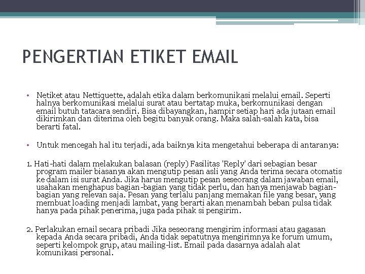 PENGERTIAN ETIKET EMAIL • Netiket atau Nettiquette, adalah etika dalam berkomunikasi melalui email. Seperti