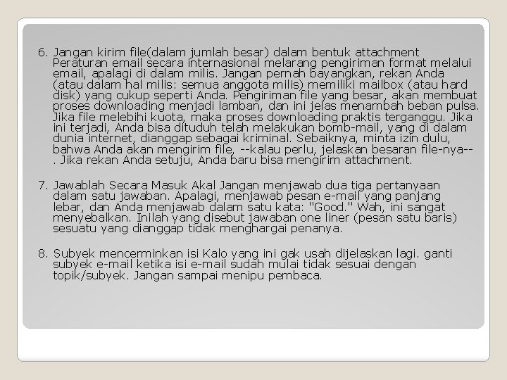 6. Jangan kirim file(dalam jumlah besar) dalam bentuk attachment Peraturan email secara internasional melarang