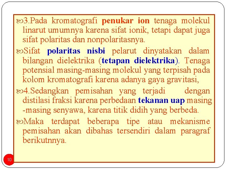  3. Pada kromatografi penukar ion tenaga molekul linarut umumnya karena sifat ionik, tetapi