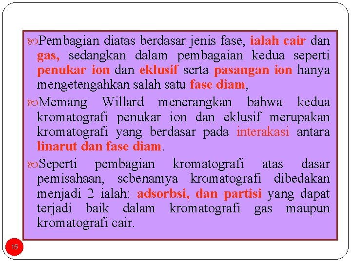  Pembagian diatas berdasar jenis fase, ialah cair dan gas, sedangkan dalam pembagaian kedua