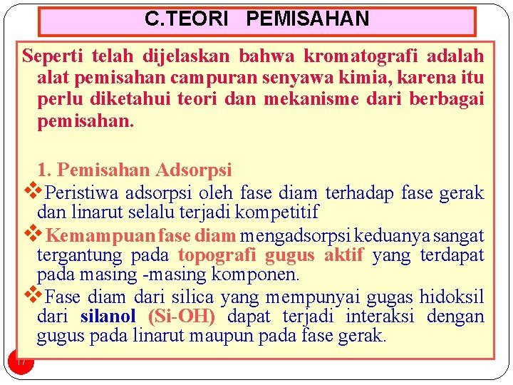 C. TEORI PEMISAHAN Seperti telah dijelaskan bahwa kromatografi adalah alat pemisahan campuran senyawa kimia,