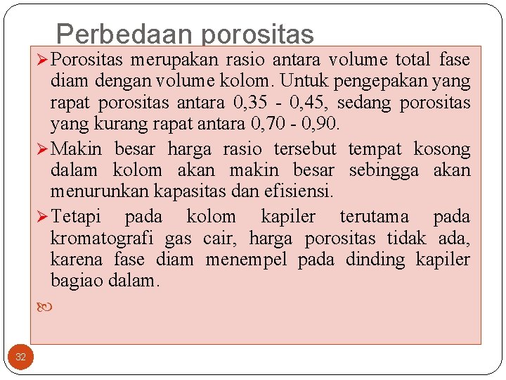 Perbedaan porositas Ø Porositas merupakan rasio antara volume total fase diam dengan volume kolom.