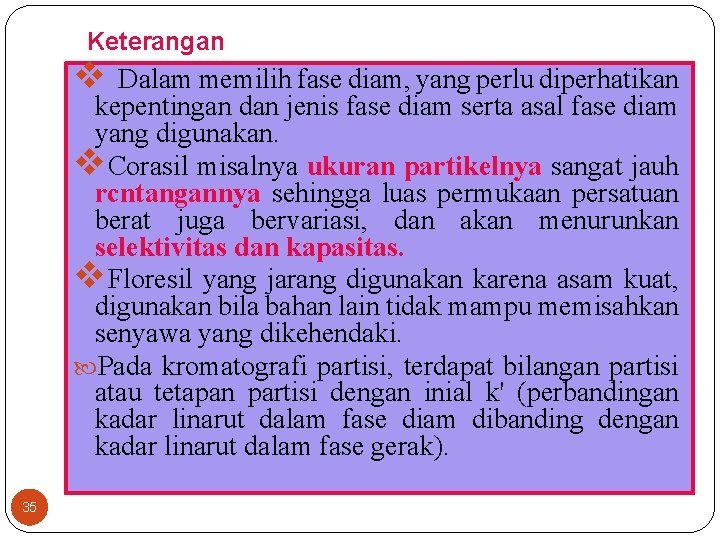 Keterangan v Dalam memilih fase diam, yang perlu diperhatikan kepentingan dan jenis fase diam