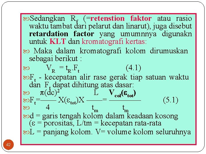  Sedangkan Rf (=retenstion faktor atau rasio waktu tambat dari pelarut dan linarut), juga