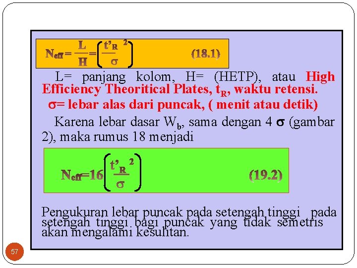  L= panjang kolom, H= (HETP), atau High Efficiency Theoritical Plates, t. R, waktu