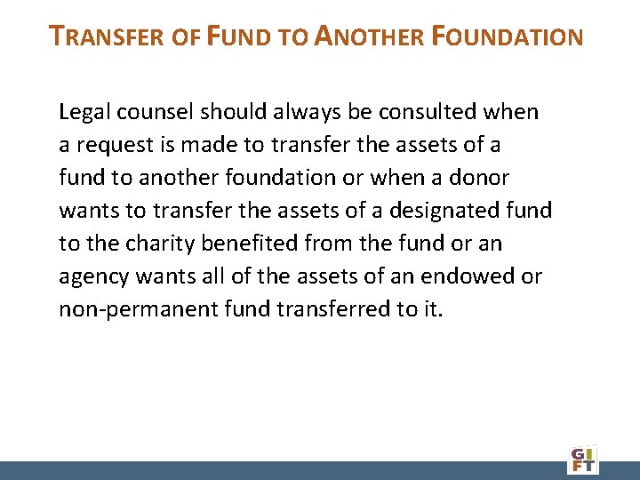 TRANSFER OF FUND TO ANOTHER FOUNDATION Legal counsel should always be consulted when a