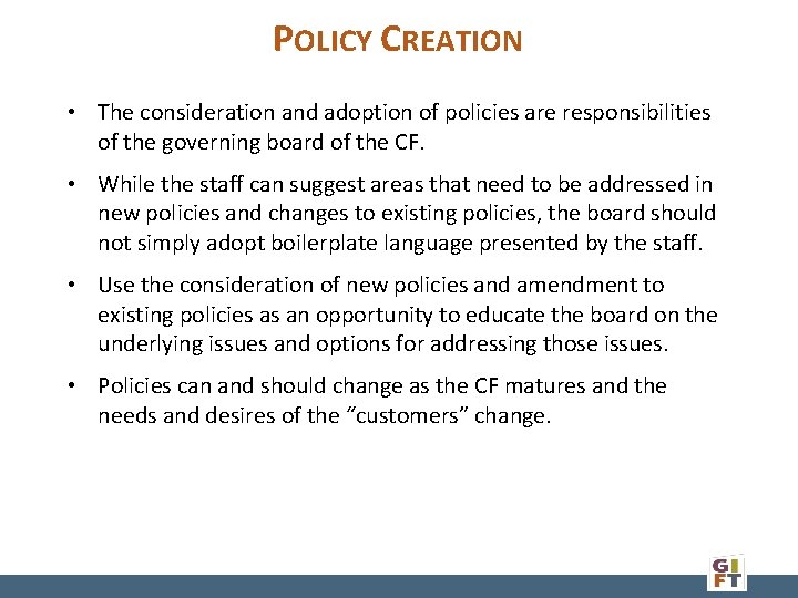 POLICY CREATION • The consideration and adoption of policies are responsibilities of the governing