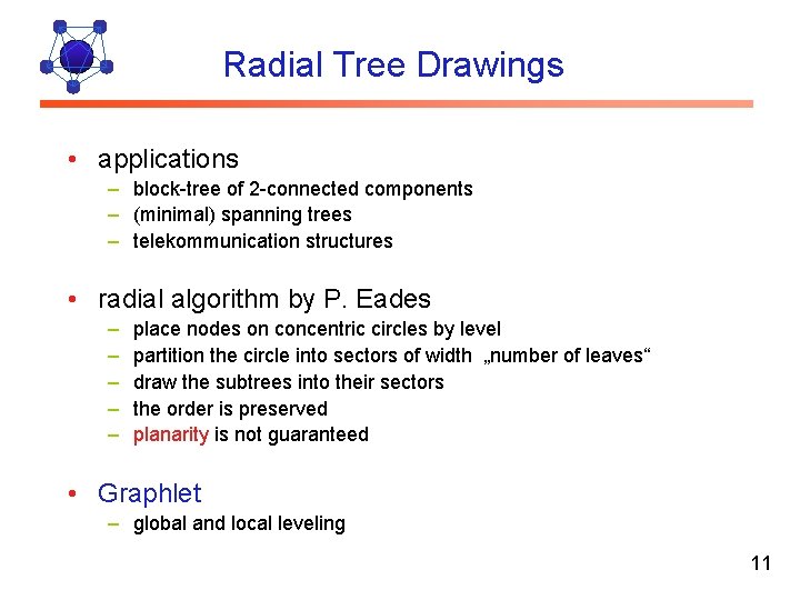 Radial Tree Drawings • applications – block-tree of 2 -connected components – (minimal) spanning