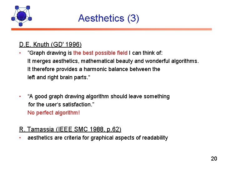 Aesthetics (3) D. E. Knuth (GD' 1996) • ”Graph drawing is the best possible