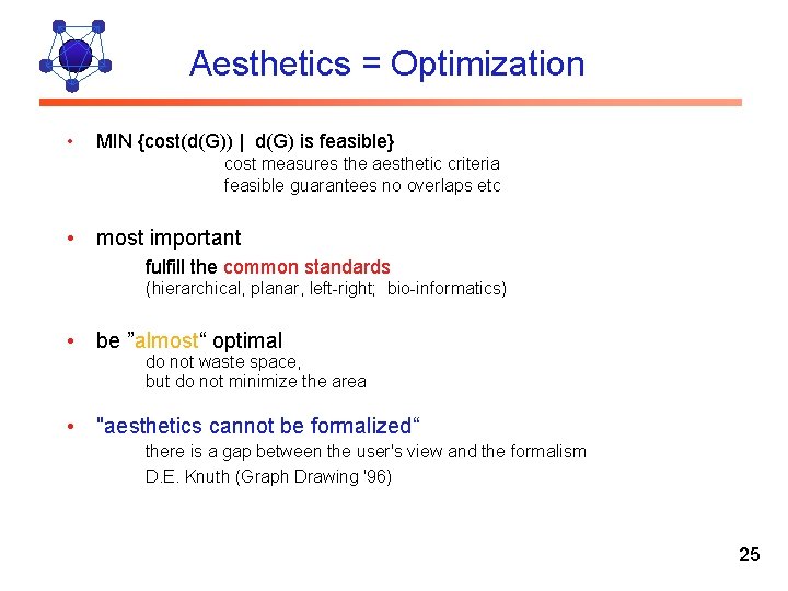 Aesthetics = Optimization • MIN {cost(d(G)) | d(G) is feasible} cost measures the aesthetic