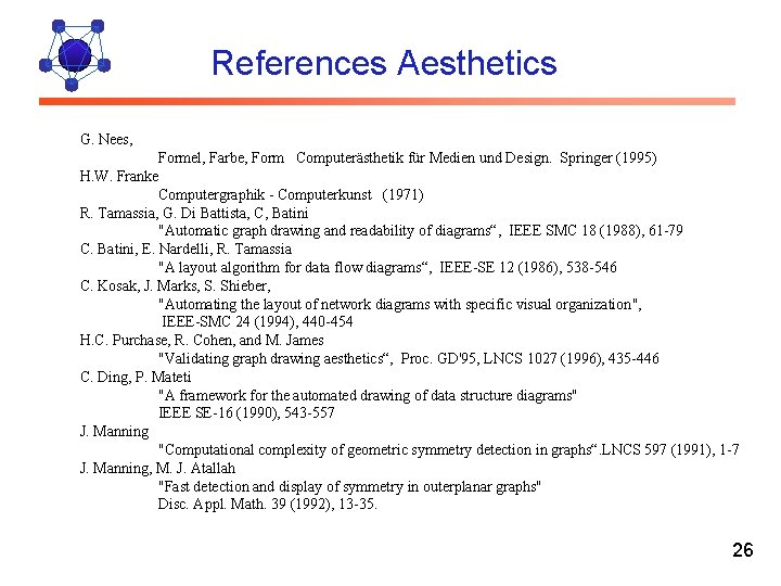 References Aesthetics G. Nees, Formel, Farbe, Form Computerästhetik für Medien und Design. Springer (1995)