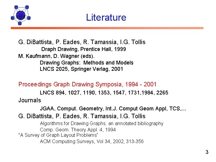 Literature G. Di. Battista, P. Eades, R. Tamassia, I. G. Tollis Draph Drawing, Prentice