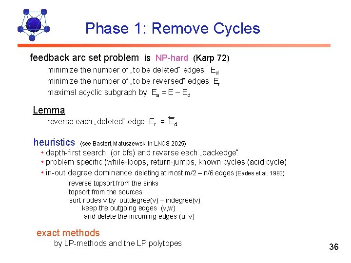 Phase 1: Remove Cycles feedback arc set problem is NP-hard (Karp 72) minimize the