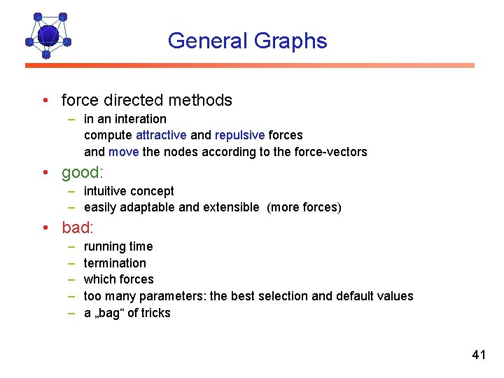 General Graphs • force directed methods – in an interation compute attractive and repulsive