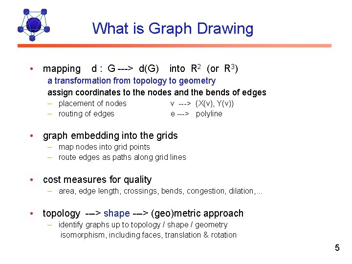What is Graph Drawing • mapping d : G ---> d(G) into R 2