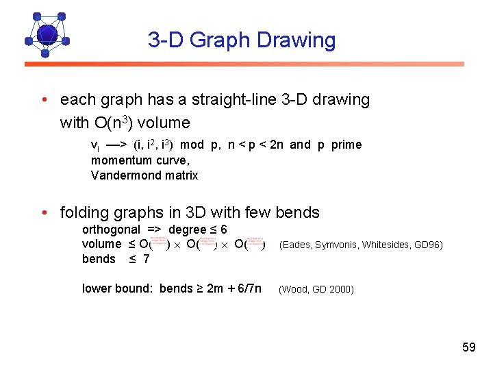 3 -D Graph Drawing • each graph has a straight-line 3 -D drawing with