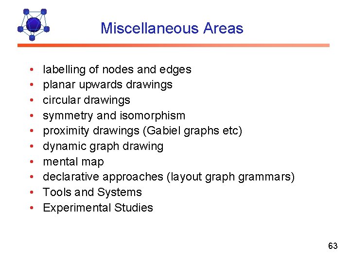 Miscellaneous Areas • • • labelling of nodes and edges planar upwards drawings circular