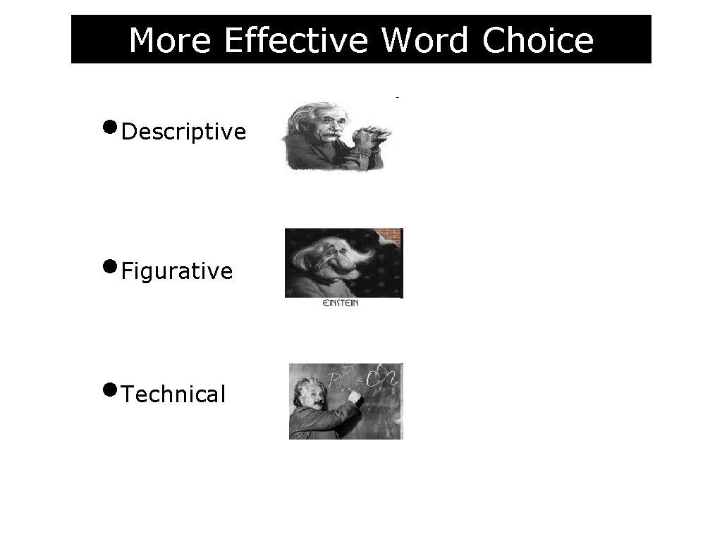 More Effective Word Choice • Descriptive • Figurative • Technical 