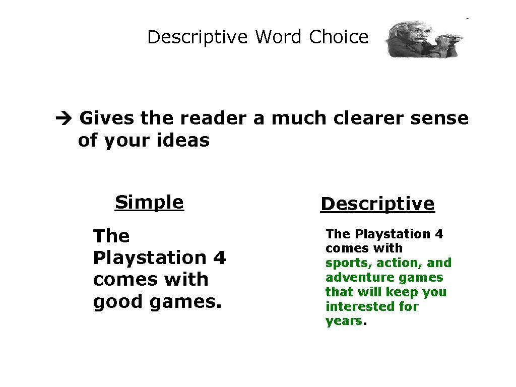 Descriptive Word Choice Gives the reader a much clearer sense of your ideas Simple