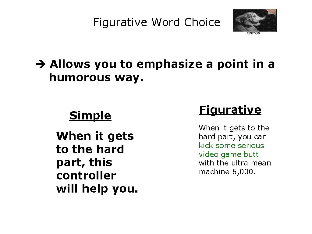 Figurative Word Choice Allows you to emphasize a point in a humorous way. Simple