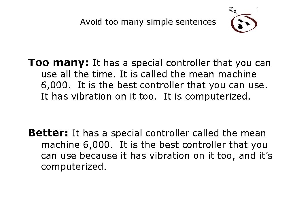 Avoid too many simple sentences Too many: It has a special controller that you