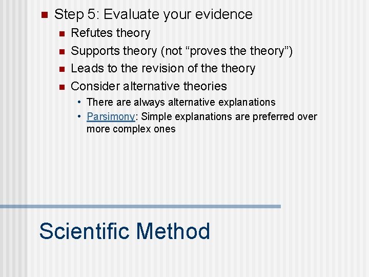 n Step 5: Evaluate your evidence n n Refutes theory Supports theory (not “proves