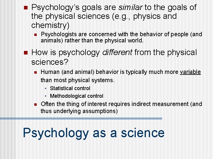 n Psychology’s goals are similar to the goals of the physical sciences (e. g.