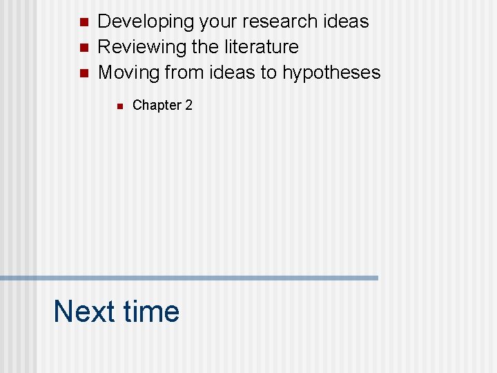 n n n Developing your research ideas Reviewing the literature Moving from ideas to