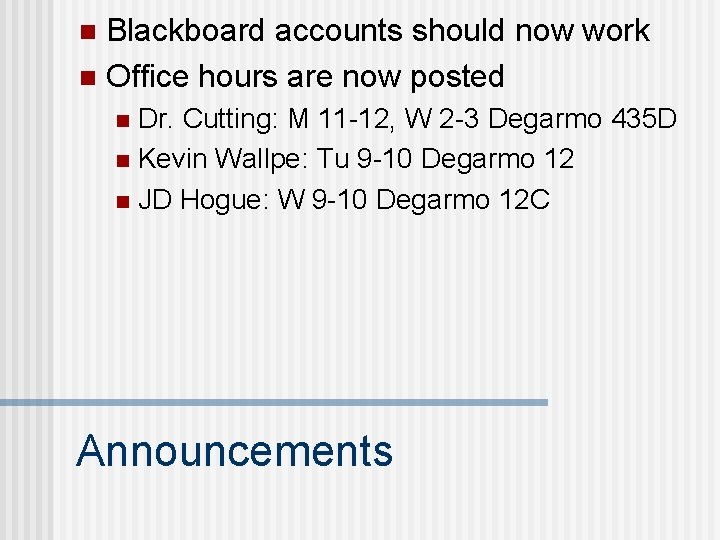 Blackboard accounts should now work n Office hours are now posted n Dr. Cutting: