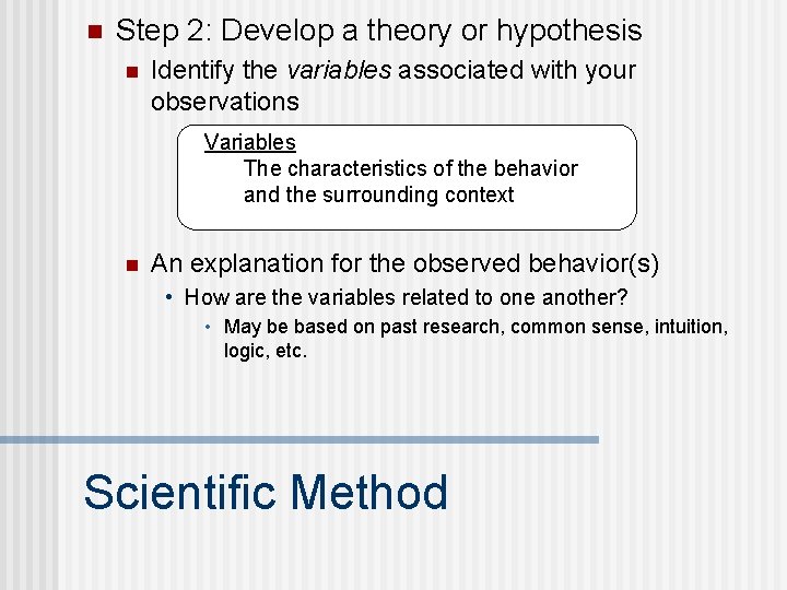 n Step 2: Develop a theory or hypothesis n Identify the variables associated with