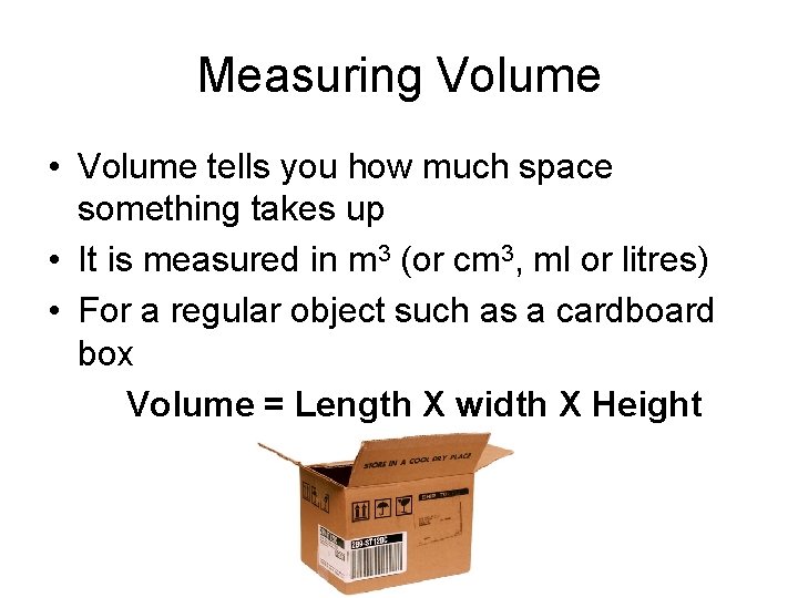 Measuring Volume • Volume tells you how much space something takes up • It