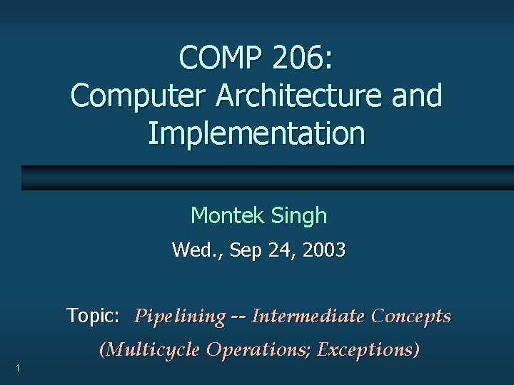 COMP 206: Computer Architecture and Implementation Montek Singh Wed. , Sep 24, 2003 Topic: