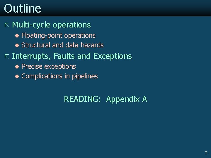 Outline ã Multi-cycle operations l Floating-point operations l Structural and data hazards ã Interrupts,