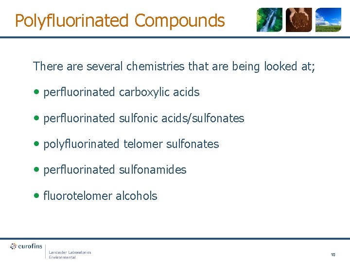 Polyfluorinated Compounds There are several chemistries that are being looked at; • perfluorinated carboxylic