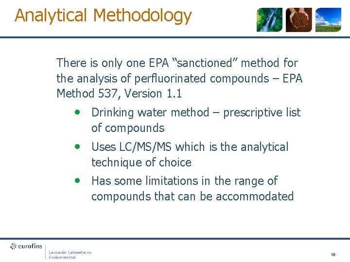 Analytical Methodology There is only one EPA “sanctioned” method for the analysis of perfluorinated