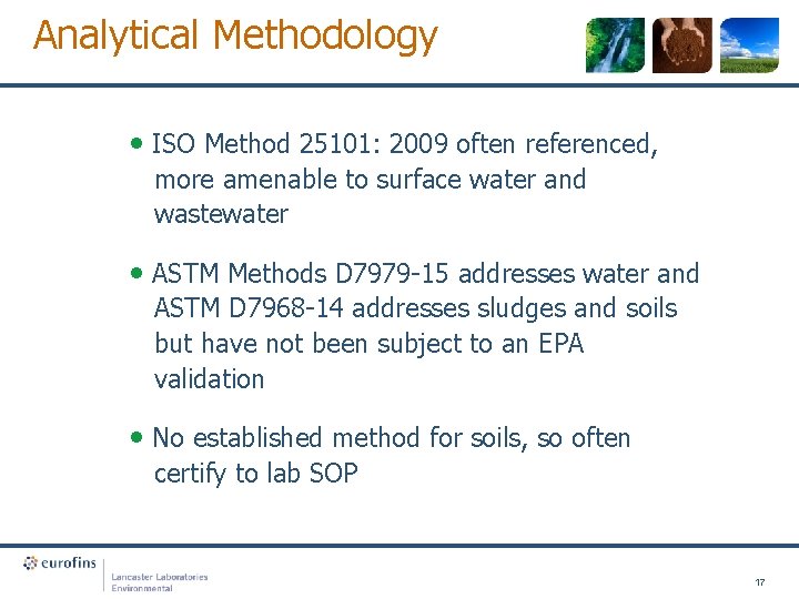 Analytical Methodology • ISO Method 25101: 2009 often referenced, more amenable to surface water