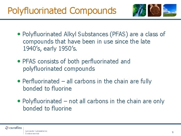 Polyfluorinated Compounds • Polyfluorinated Alkyl Substances (PFAS) are a class of compounds that have