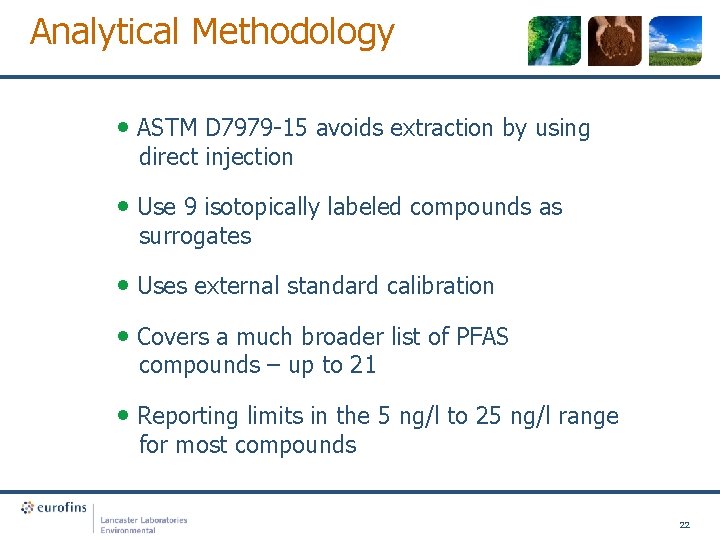 Analytical Methodology • ASTM D 7979 -15 avoids extraction by using direct injection •