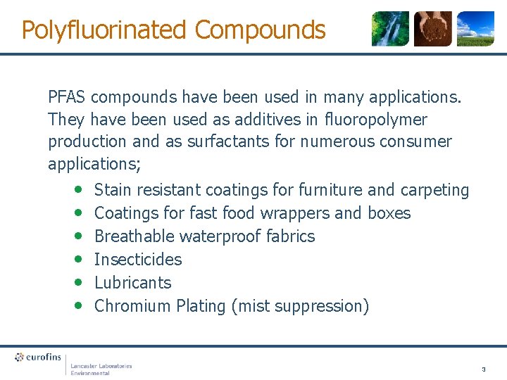 Polyfluorinated Compounds PFAS compounds have been used in many applications. They have been used